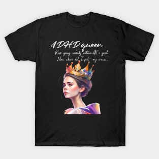 ADHD queen, now where did I put my crown T-Shirt